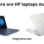 Where Are Hp Laptops Made: Top Guide & Best Helpful Review